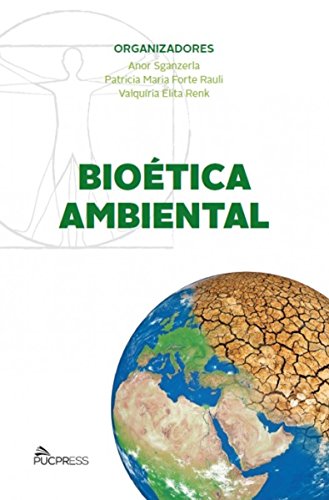 BIOÉTICA AMBIENTAL, livro de Anor Sganzerla, Patricia Maria Forte Rauli, Valquíria Elita Renk